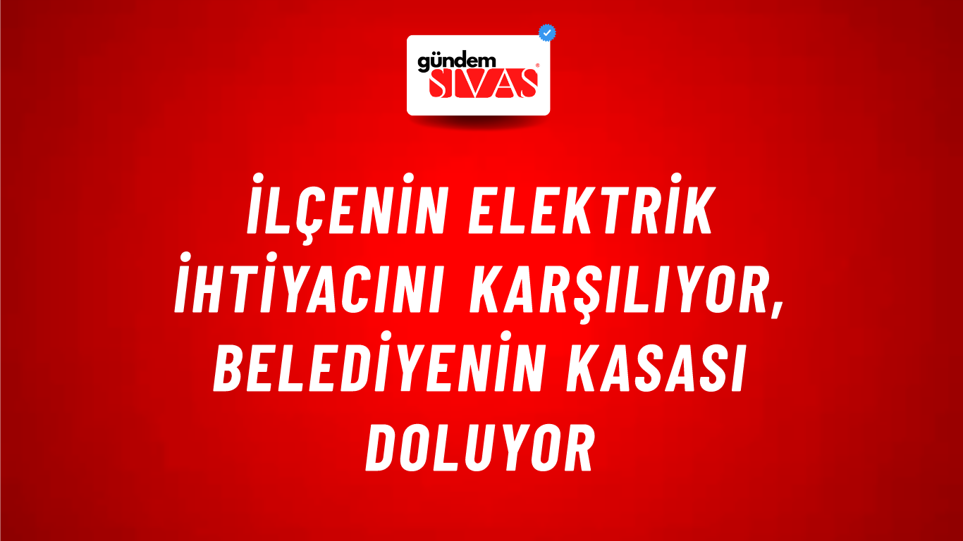 İlçenin Elektrik İhtiyacını Karşılıyor, Belediyenin Kasası Doluyor