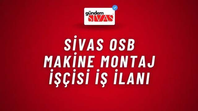 Sivas OSB Makine Montaj İşçisi İş İlanı