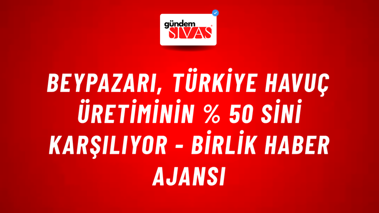 Beypazarı, türkiye havuç üretiminin % 50 sini karşılıyor - Birlik Haber Ajansı