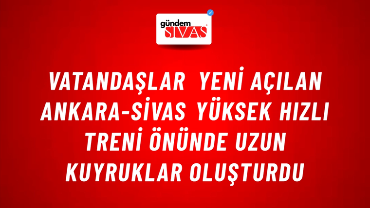 Vatandaşlar Yeni Açılan Ankara-Sivas Yüksek Hızlı Treni Önünde Uzun Kuyruklar Oluşturdu