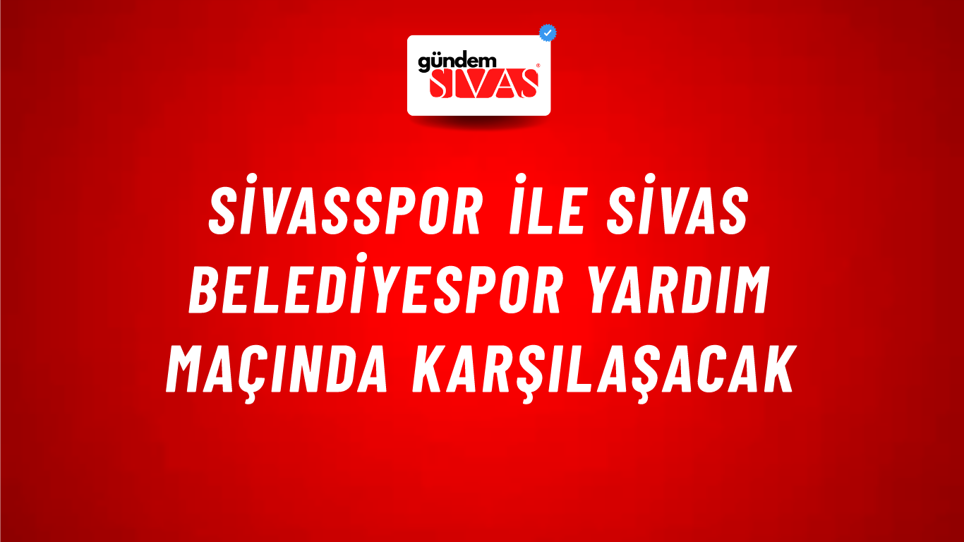 Sivasspor ile Sivas Belediyespor Yardım Maçında Karşılaşacak
