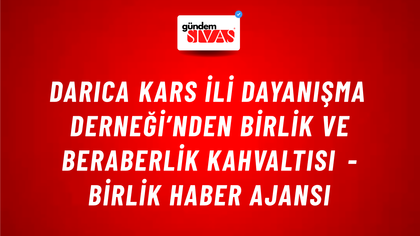 Darıca Kars İli Dayanışma Derneği’nden birlik ve beraberlik kahvaltısı - Birlik Haber Ajansı