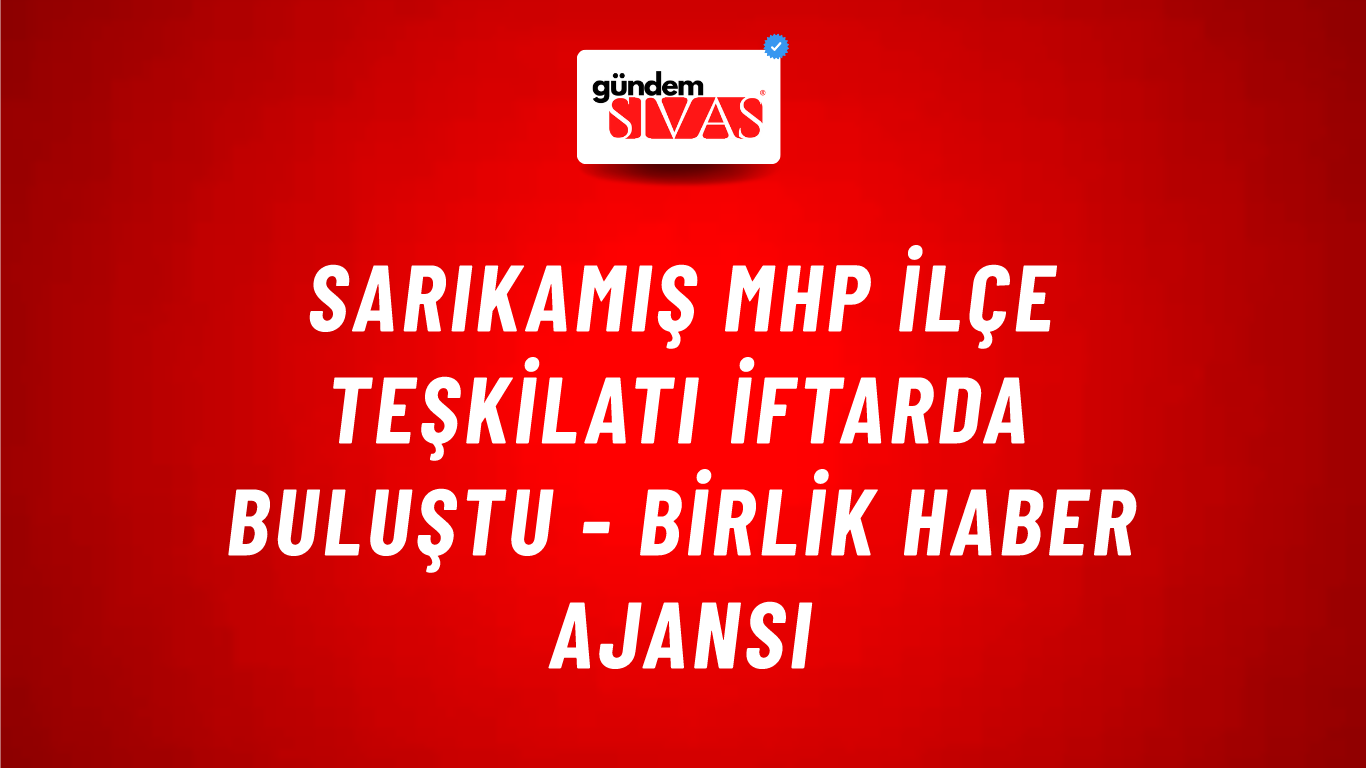 Sarıkamış MHP İlçe Teşkilatı iftarda buluştu - Birlik Haber Ajansı