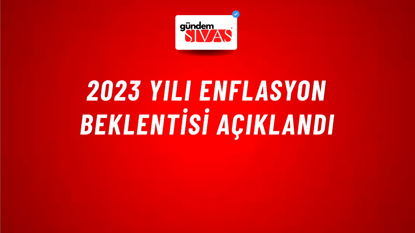 2023 yılı enflasyon beklentisi açıklandı