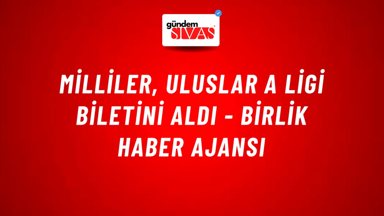Milliler, Uluslar A Ligi Biletini Aldı - Birlik Haber Ajansı