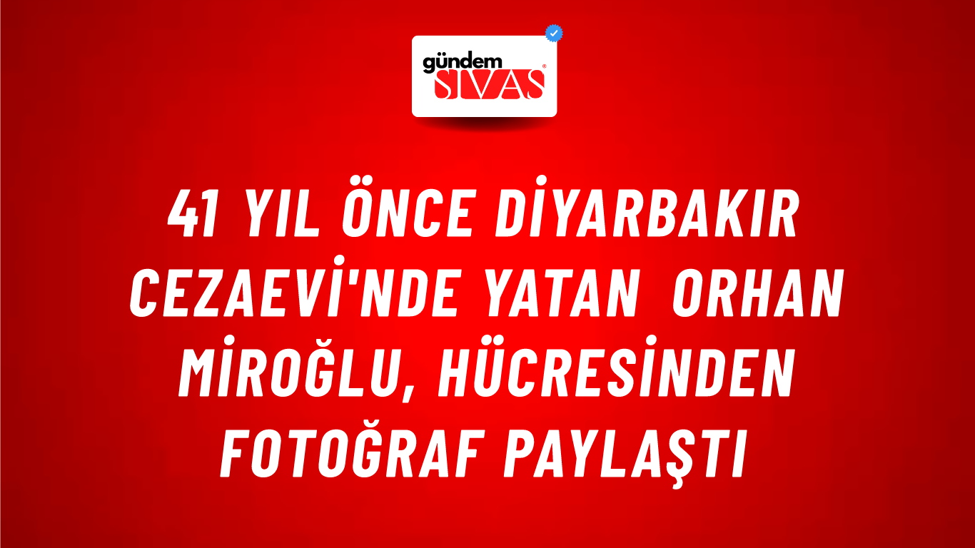 41 yıl önce Diyarbakır Cezaevi'nde yatan Orhan Miroğlu, hücresinden fotoğraf paylaştı