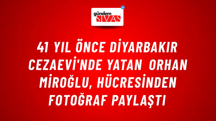 41 yıl önce Diyarbakır Cezaevi'nde yatan Orhan Miroğlu, hücresinden fotoğraf paylaştı