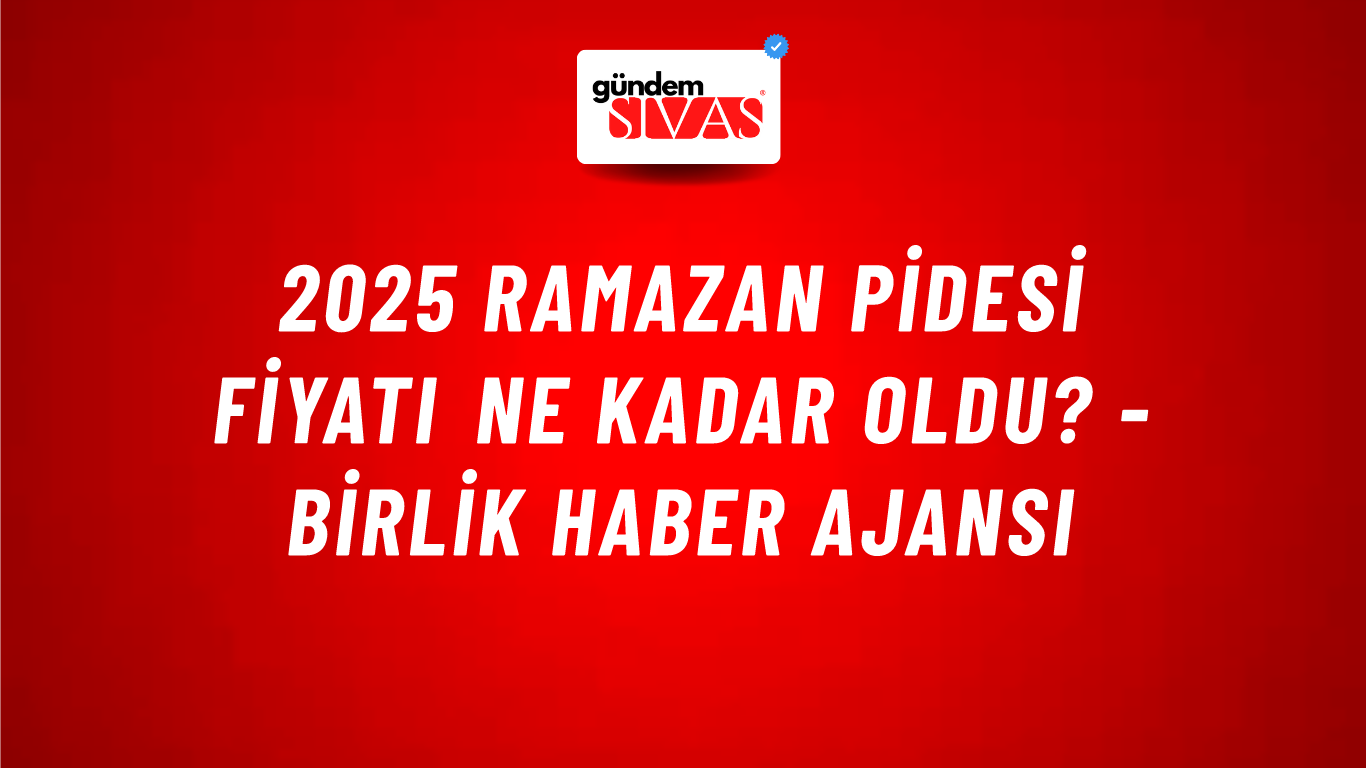 2025 Ramazan pidesi fiyatı ne kadar oldu? - Birlik Haber Ajansı