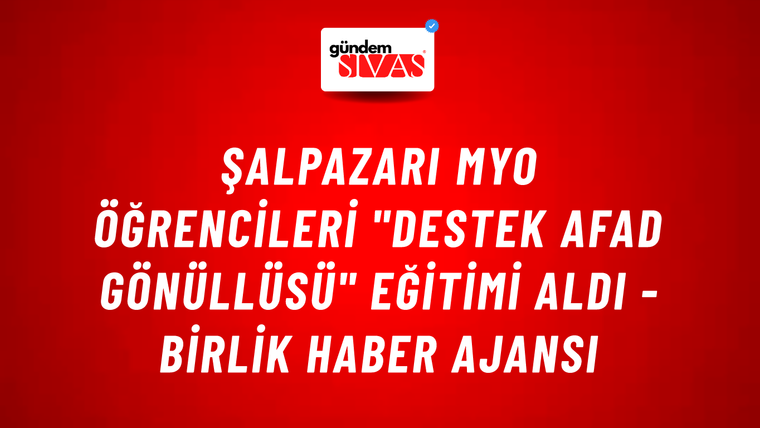 Şalpazarı MYO öğrencileri "Destek AFAD gönüllüsü" eğitimi aldı - Birlik Haber Ajansı