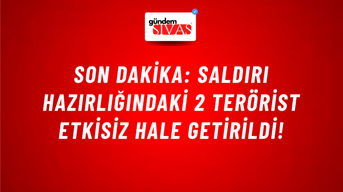 Son Dakika: Saldırı hazırlığındaki 2 terörist etkisiz hale getirildi!