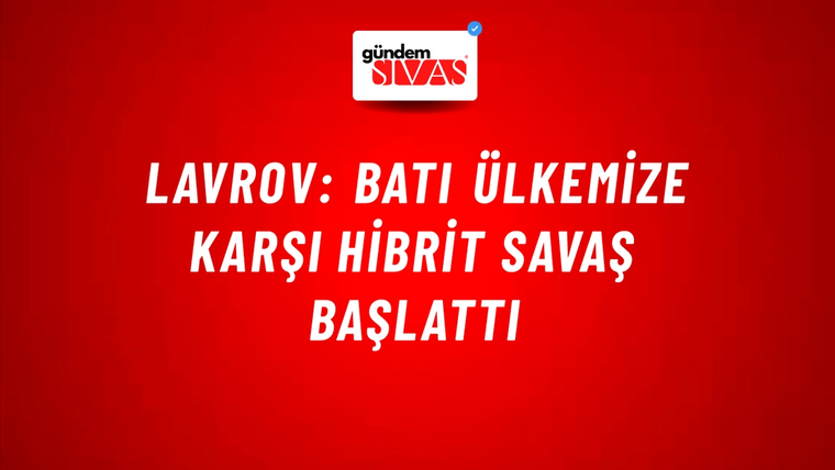 Lavrov: Batı ülkemize karşı hibrit savaş başlattı