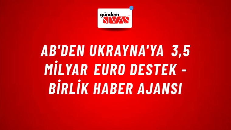 AB'den Ukrayna'ya 3,5 milyar euro destek - Birlik Haber Ajansı