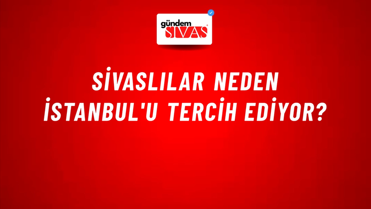 Sivaslılar neden İstanbul'u tercih ediyor?