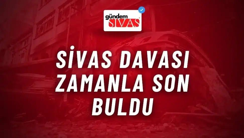Sivas Davası, Zaman Aşımıyla Son Buldu
