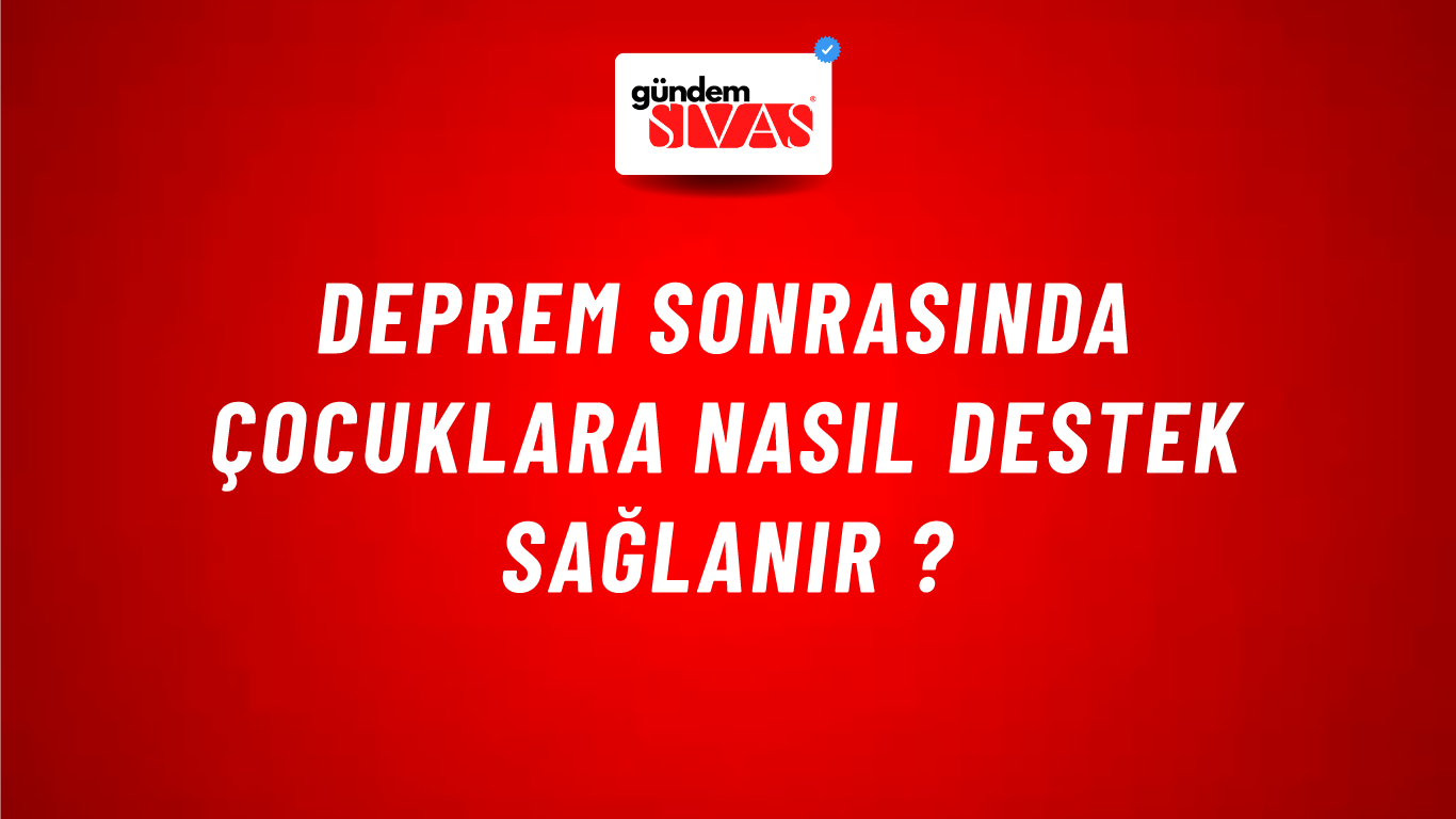 Deprem Sonrasında Çocuklara Nasıl Destek Sağlanır ?