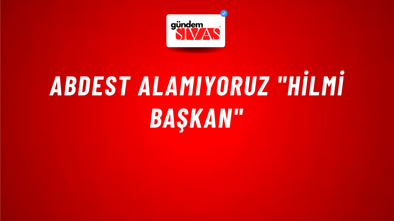 Abdest Alamıyoruz "Hilmi Başkan"