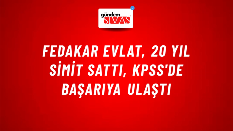 Fedakar Evlat, 20 Yıl Simit Sattı, KPSS'de Başarıya Ulaştı