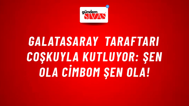Galatasaray Taraftarı Coşkuyla Kutluyor: Şen Ola Cimbom Şen Ola!
