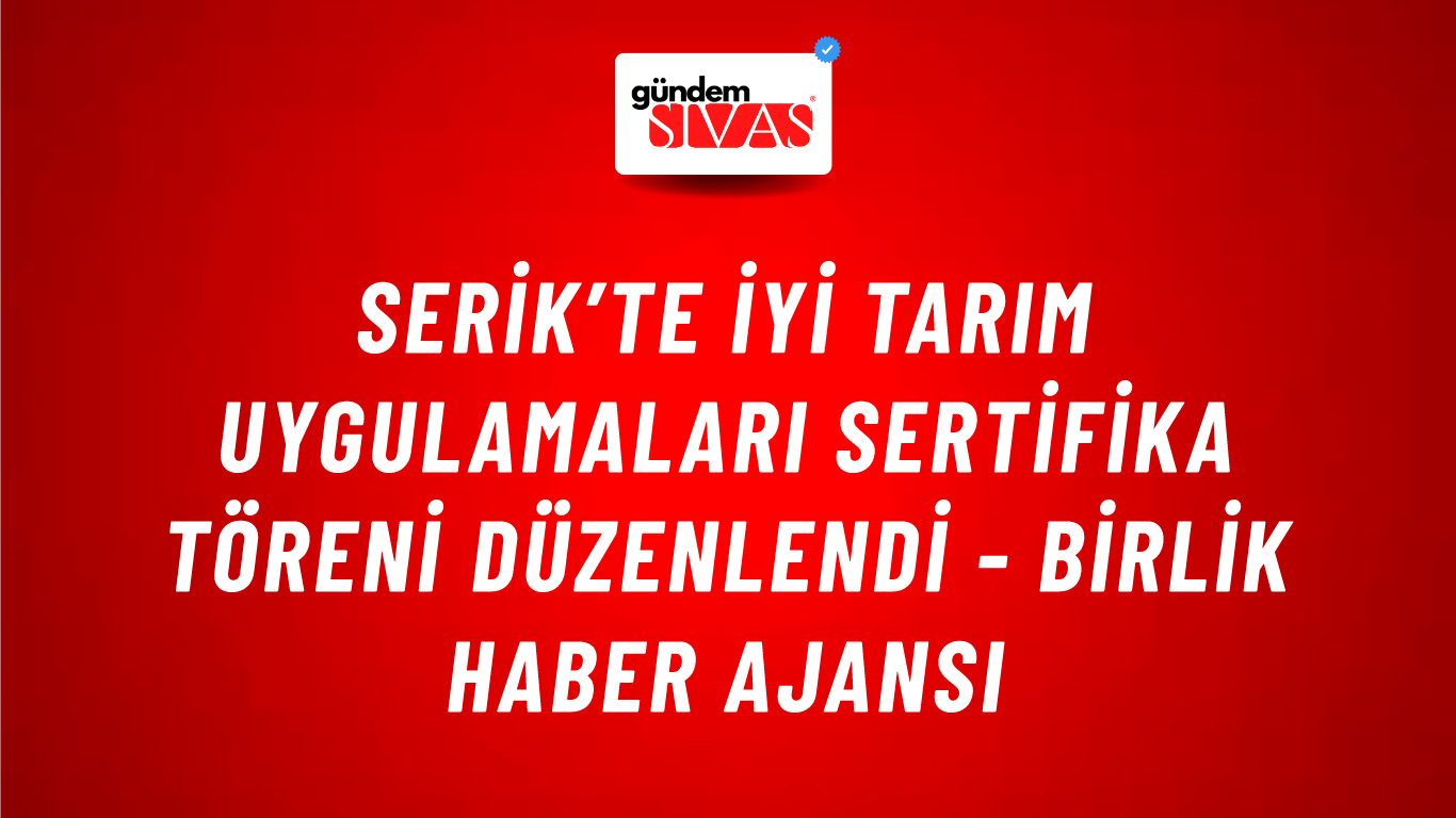 Serik’te iyi tarım uygulamaları sertifika töreni düzenlendi - Birlik Haber Ajansı