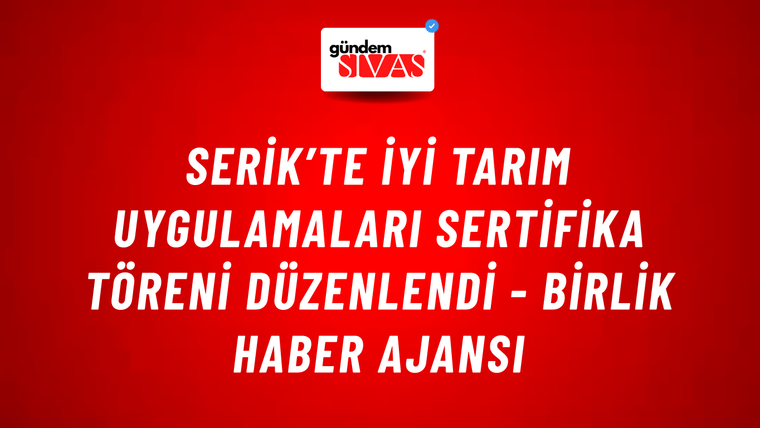 Serik’te iyi tarım uygulamaları sertifika töreni düzenlendi - Birlik Haber Ajansı