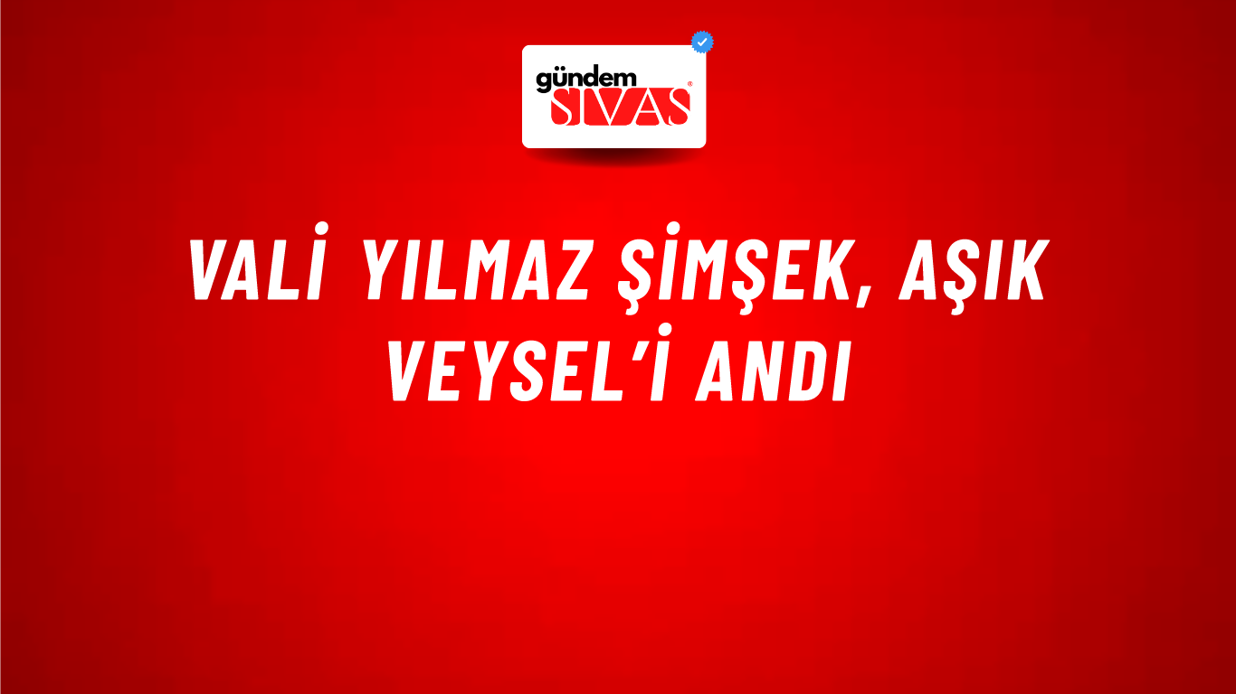 Vali Yılmaz Şimşek, Aşık Veysel’i Andı