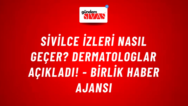 Sivilce izleri nasıl geçer? Dermatologlar açıkladı! - Birlik Haber Ajansı