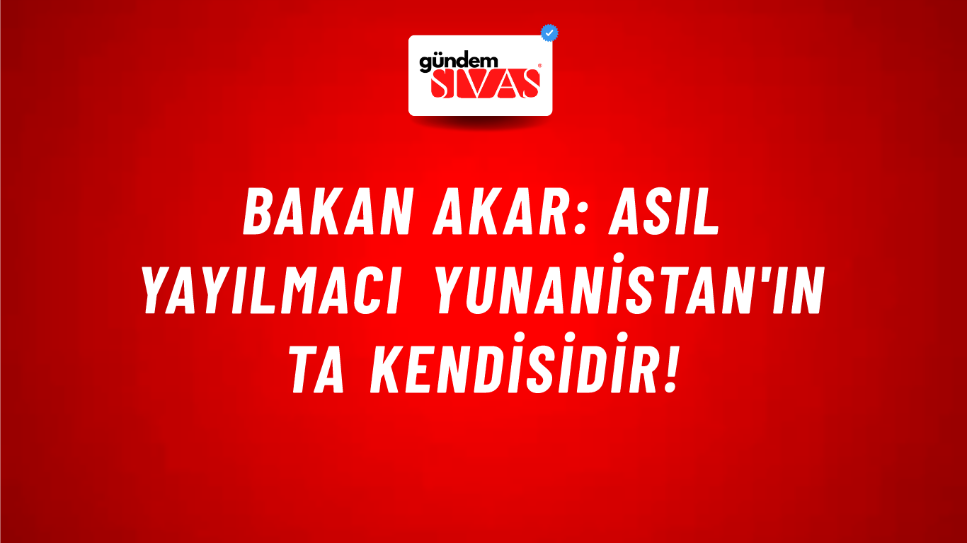 Bakan Akar: Asıl yayılmacı Yunanistan'ın ta kendisidir!