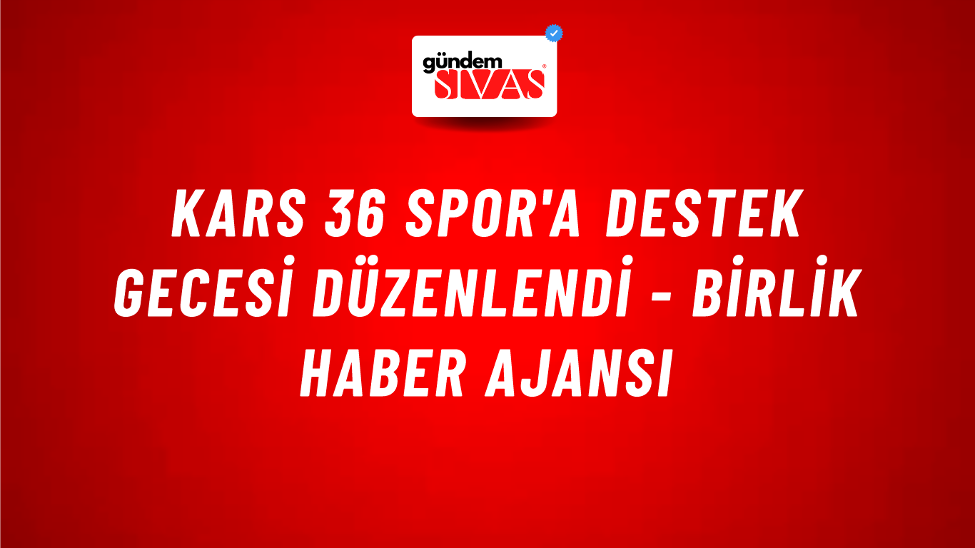 Kars 36 Spor'a destek gecesi düzenlendi - Birlik Haber Ajansı
