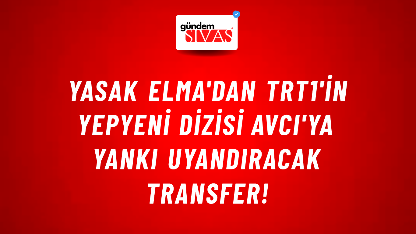 Yasak Elma'dan TRT1'in yepyeni dizisi Avcı'ya yankı uyandıracak transfer!