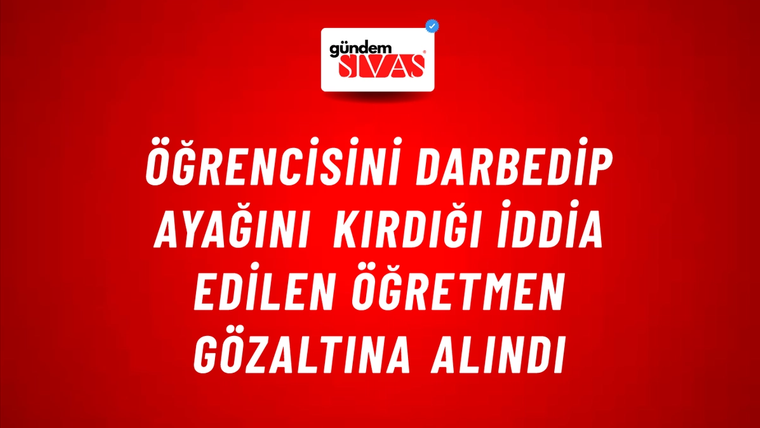 Öğrencisini darbedip ayağını kırdığı iddia edilen öğretmen gözaltına alındı