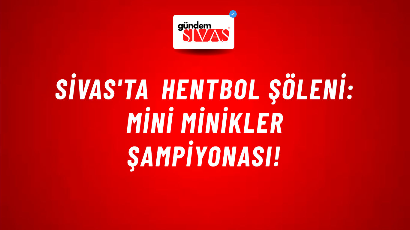 Sivas'ta Hentbol Şöleni: Mini Minikler Şampiyonası!