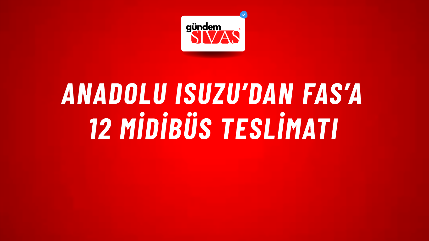 Anadolu Isuzu’dan Fas’a 12 midibüs teslimatı