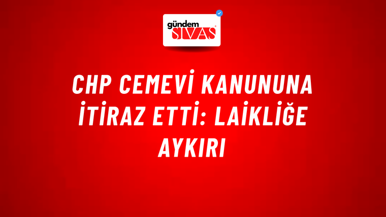 CHP cemevi kanununa itiraz etti: Laikliğe aykırı