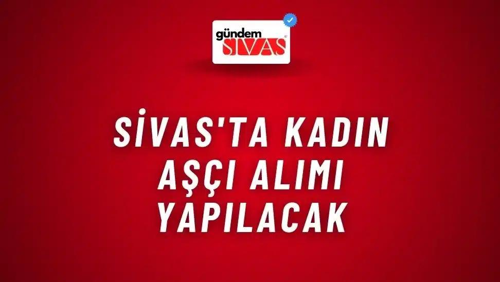 Sivas'ta Kadın Aşçı Alımı Yapılacak