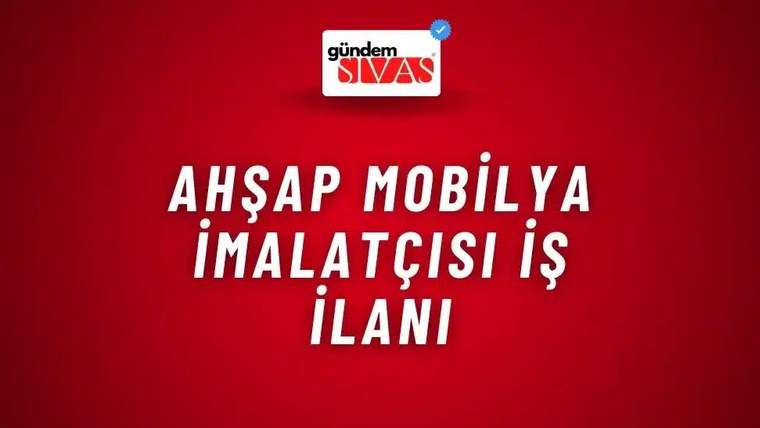 Kırmızı arka plan üzerinde “Ahşap Mobilya İmalatçısı İş İlanı” yazısı ve üstte Gündem Sivas logosu bulunuyor.