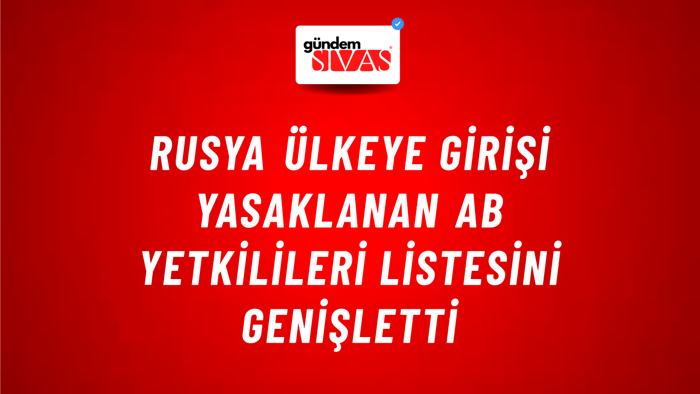 Rusya ülkeye girişi yasaklanan AB yetkilileri listesini genişletti