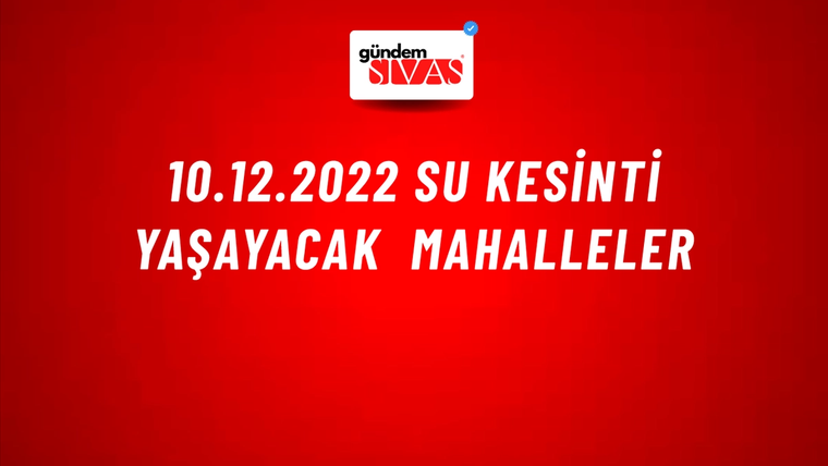 10.12.2022 Su Kesinti Yaşayacak Mahalleler