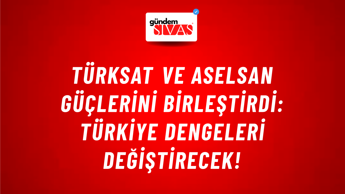 TÜRKSAT ve ASELSAN güçlerini birleştirdi: Türkiye dengeleri değiştirecek!