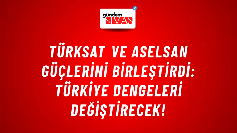 TÜRKSAT ve ASELSAN güçlerini birleştirdi: Türkiye dengeleri değiştirecek!