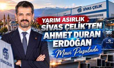 Yarım Asırlık Sivas Çelik'ten Ahmet Duran Erdoğan Mavi Pusulada