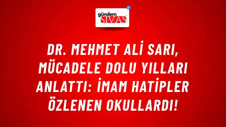 Dr. Mehmet Ali Sarı, mücadele dolu yılları anlattı: İmam Hatipler özlenen okullardı!