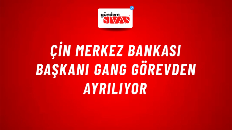 Çin Merkez Bankası Başkanı Gang görevden ayrılıyor