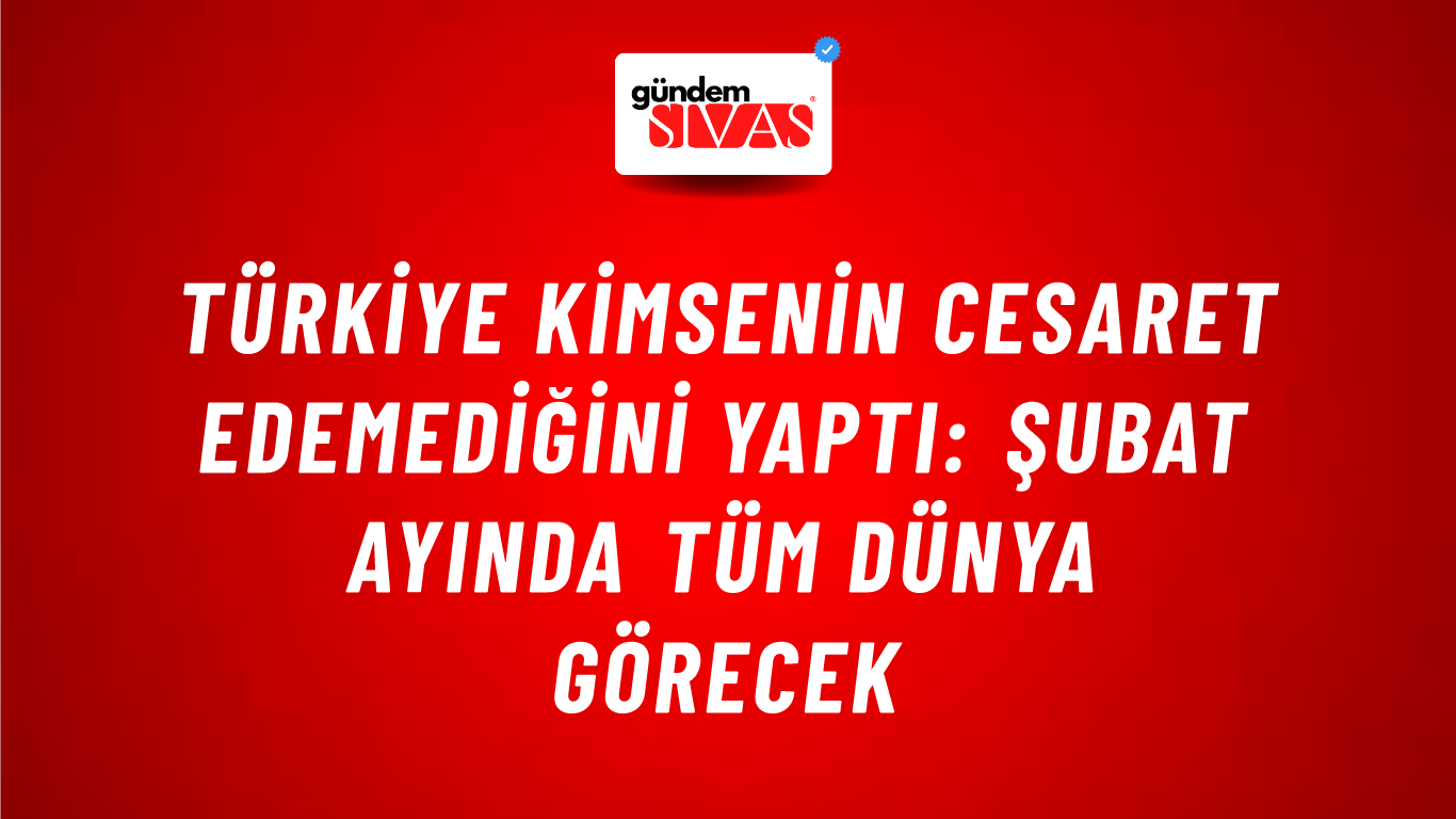 Türkiye kimsenin cesaret edemediğini yaptı: Şubat ayında tüm dünya görecek