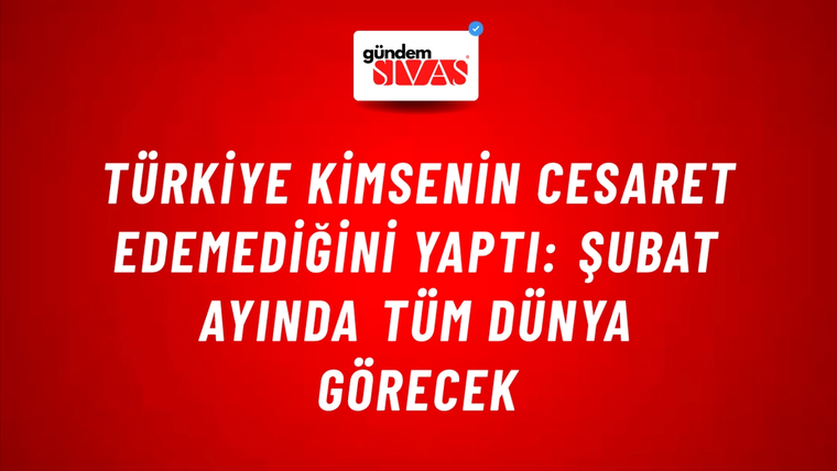 Türkiye kimsenin cesaret edemediğini yaptı: Şubat ayında tüm dünya görecek