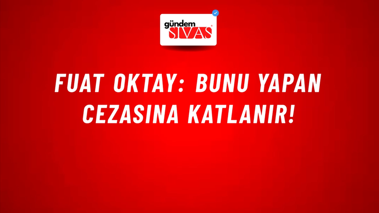 Fuat Oktay: Bunu yapan cezasına katlanır!