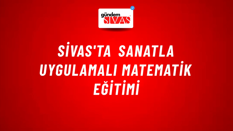 Sivas'ta Sanatla Uygulamalı Matematik Eğitimi