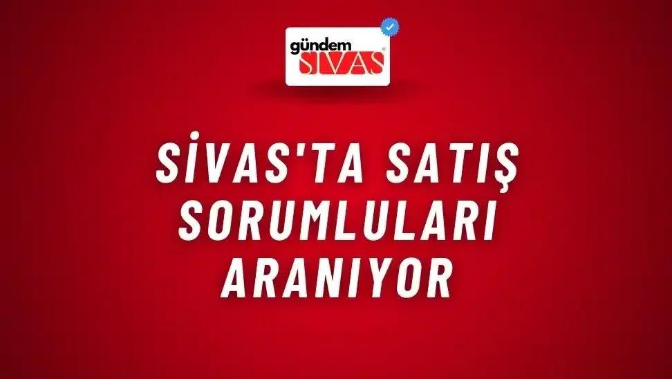 Sivas'ta Satış Sorumluları Aranıyor