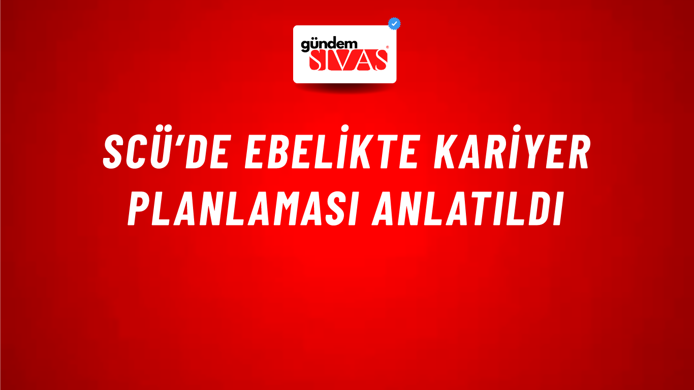 SCÜ’de Ebelikte Kariyer Planlaması Anlatıldı