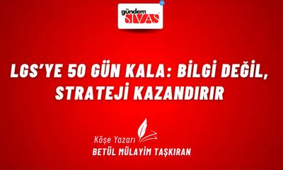 LGS’ye 50 Gün Kala: Bilgi Değil, Strateji Kazandırır