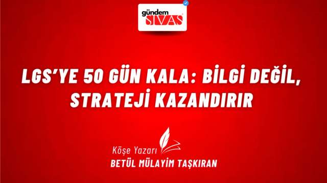 LGS’ye 50 Gün Kala: Bilgi Değil, Strateji Kazandırır